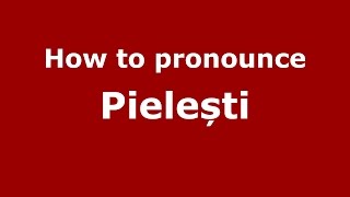 How to pronounce Pielești