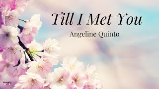 Till I Met You (Lyrics) By: Angeline Quinto