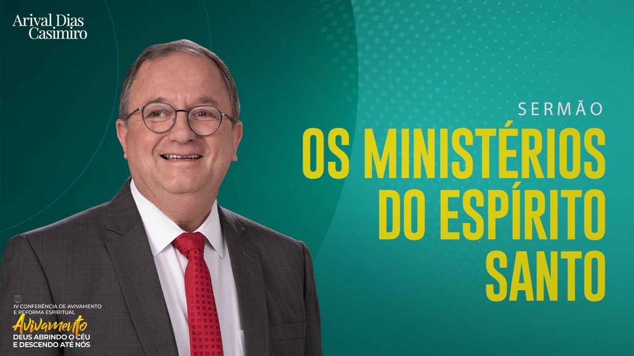 Os Ministéros do Espírito Santo | IV Conferência de Avivamento | Rev. Arival Dias Casimiro