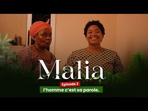MALIA, Episode 02, l’homme c’est sa parole ( série africaine )