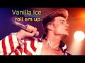 Vanilla Ice Roll Em Up