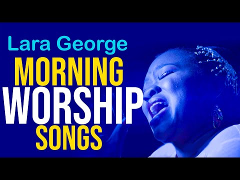 Lara George || Morning Devotion Worship || Latest Nigerian Gospel Music || Best of Lara George