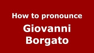 How to pronounce Giovanni Borgato