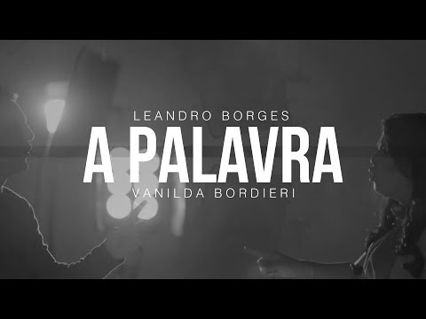 Leandro Borges e Vanilda Bordieri - A Palavra (Clipe Oficial)