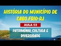 Aula 03 - História de Cabo Frio - Patrimônio, cultura e diversidade