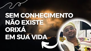 Qual é a Raiz do Orixá ? Conhecimento ou Fé?