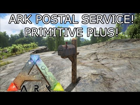 ARK: SURVIVAL EVOLVED - ARK POSTAL SERVICE! - PRIMITIVE PLUS ADDON!