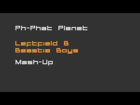 Ph-Phat Planet - Leftfield & Beastie Boys MASH-UP