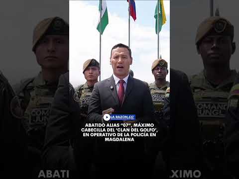 Abatido alias “07”, máximo cabecilla del ‘Clan del Golfo’, en operativo  de la Policía en Magdalena