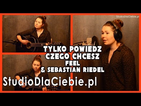 Tylko powiedz czego chcesz - Feel & Sebastian Riedel (cover by Monika Żmija)