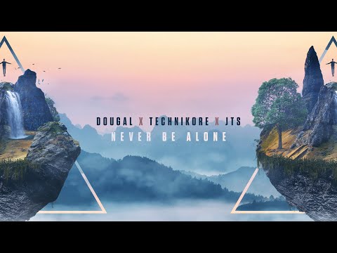 Dougal x Technikore x JTS - Never Be Alone [OneSeventy]