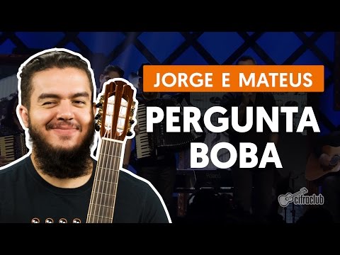 Pergunta Boba - Jorge e Mateus