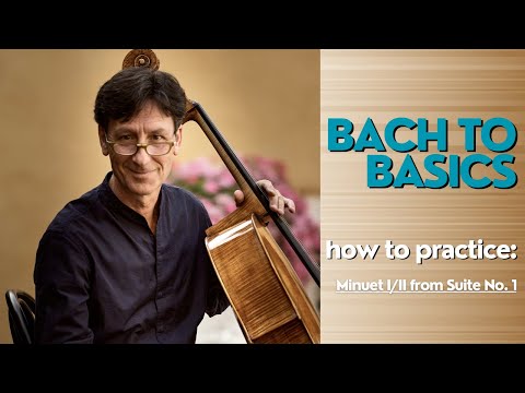 How To Practice Minuet I/II from Suite No. 1 | Bach to Basics, by Antonio Lysy