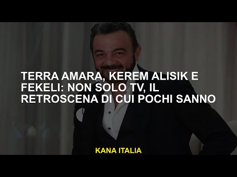 Terra Amara, Kerem Alisik è Fekeli: non solo tv, il retroscena di cui pochi sanno