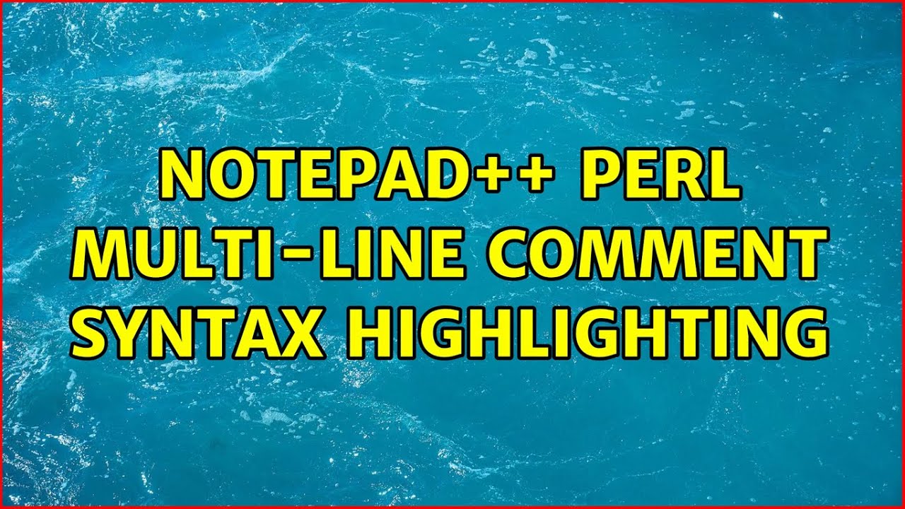 Notepad++ Perl Multi-line comment syntax highlighting