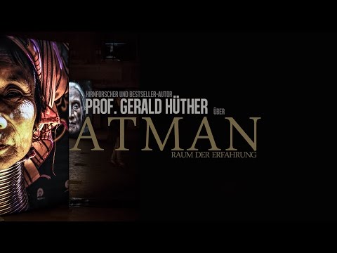 ATMAN ERFAHRUNG: PROF. GERALD HÜTHER