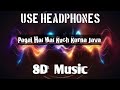 Pagal Hai Mai Kuch Karna Java Use Headphones 8D Audio 8daudio Lovesong Love