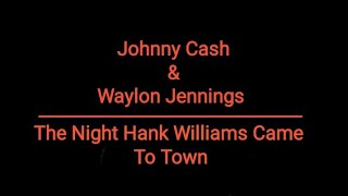 Johnny Cash &amp; Waylon Jennings -On  The Night Hank Williams Came To Town