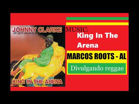DIVULGANDO: Johnny Clarke  - King In The Arena / MARCOS ROOTS - AL