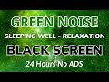Green Noise - Black Screen - 24 hours No Ads For Sleeping Well And Relaxation | Sound No ADS