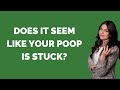 Does It Seem Like Your Poop Is Stuck
