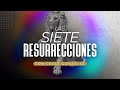 Las siete resurrecciones | Pr. César González | VNPEM Norte