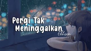 Download lagu Ekhsan - Pergi Tak Meninggalkan (Lirik) mp3 Download lagu Ekhsan - Pergi Tak Meninggalkan (Lirik) mp3