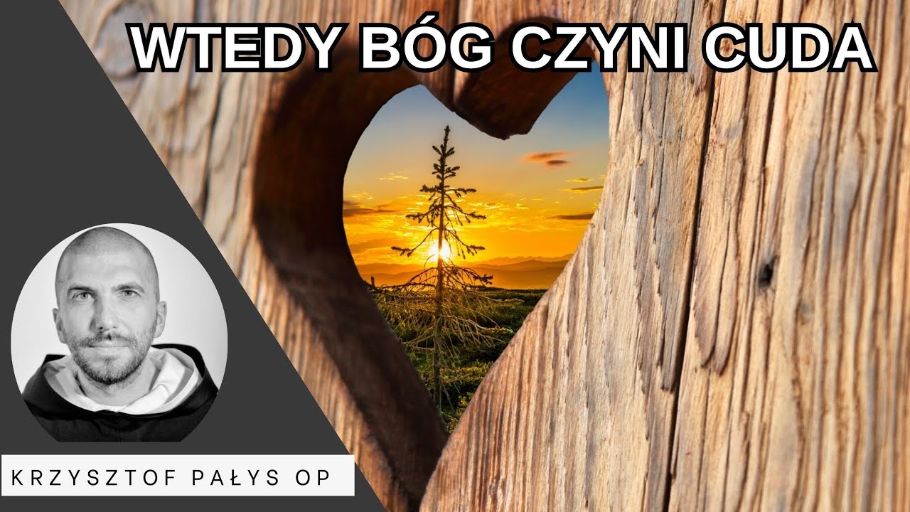 Wtedy Bóg czyni cuda. o. Krzysztof Pałys OP