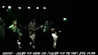 Weezer - Lullaby For Wayne Live (“Lullaby For Pat Finn”) April 29,1993