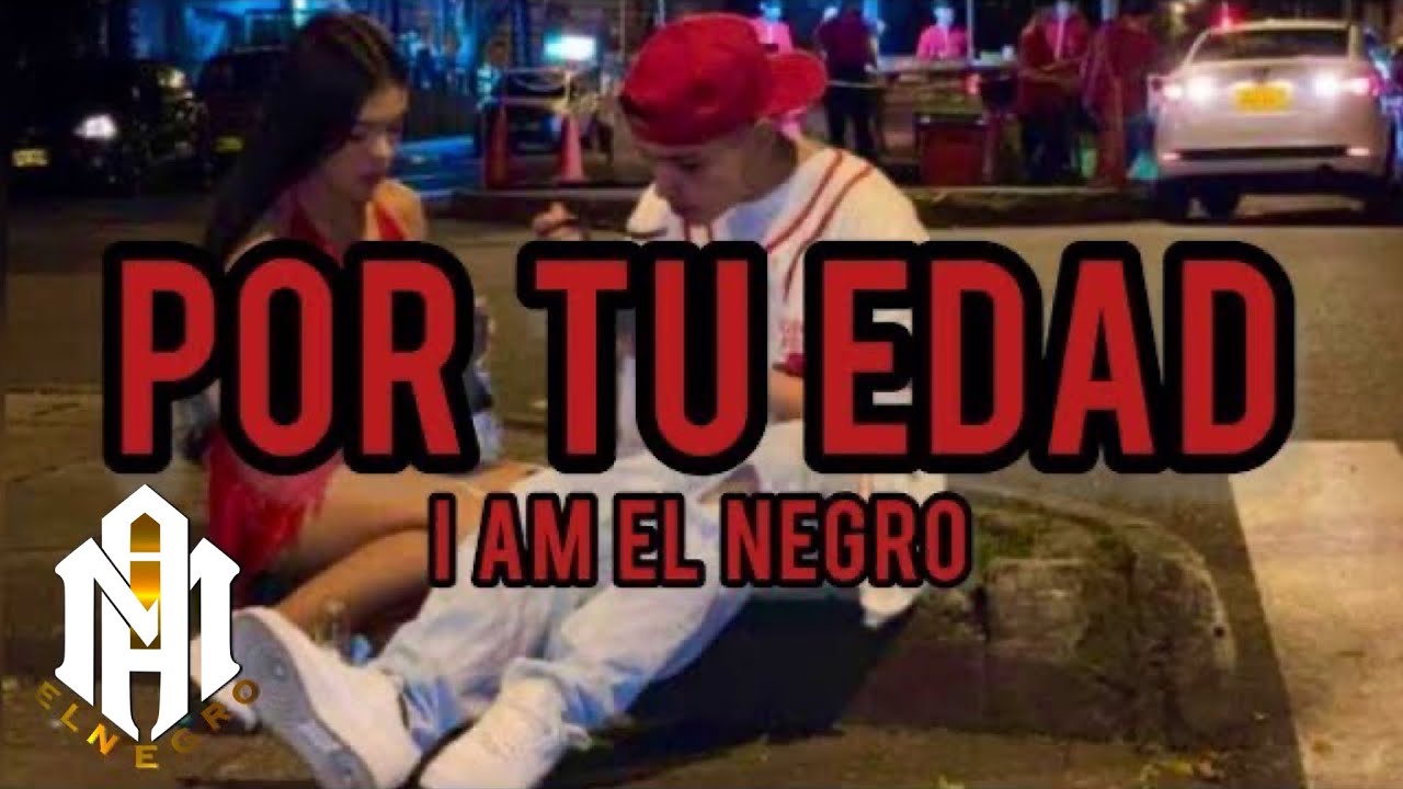 I Am El Negro - Por Tu Edad | Letras | Prod: @FlavorMusic