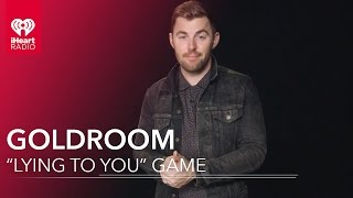 Goldroom Plays The &quot;Lying to You&quot; Game