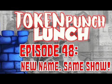 Token Punch Lunch - Episode 48: New Name...Same Show!