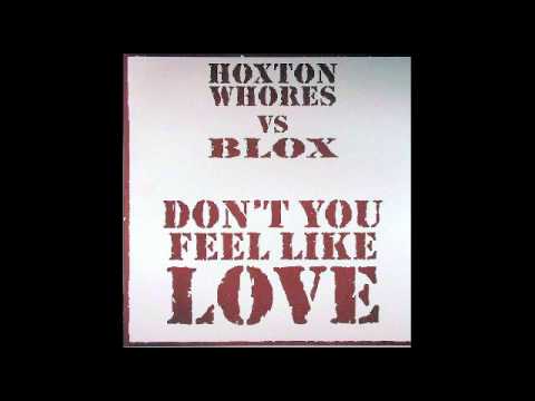 Hoxton Whores vs. Blox - Don't You Feel Like Love (Monday Mix)