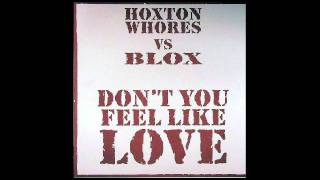 Hoxton Whores vs. Blox - Don't You Feel Like Love (Monday Mix)