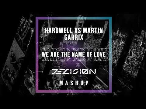 Hardwell vs Martin Garrix - We Are The Name Of Love (DECISIØN Mashup)