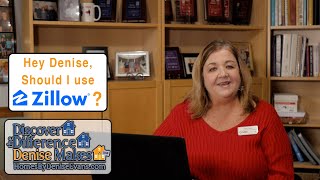 Denise, should I use Zillow to estimate my value  No way! Discover the Difference Denise Makes!