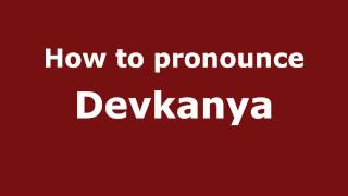 How to pronounce Devkanya