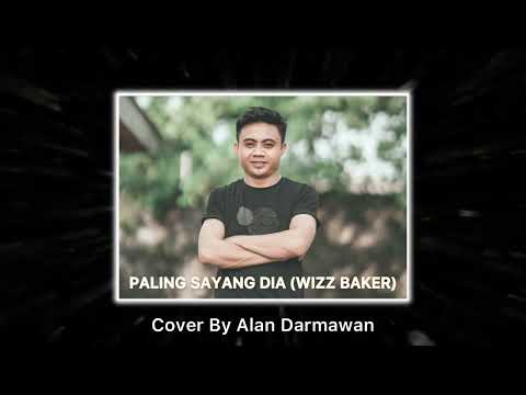 PALING SAYANG DIA (WIZZ BAKER) COVER BY ALAN DARMAWAN