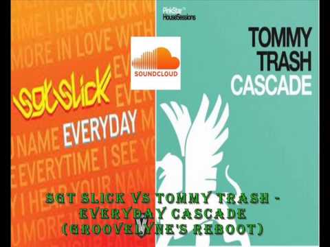 Sgt Slick vs Tommy Trash - Everyday cascade (Groovelyne's Reboot)