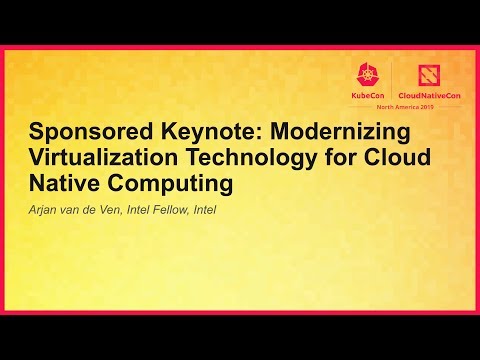 Keynote: Modernizing Virtualization Technology for Cloud Native Computing - Arjan van de Ven, Intel