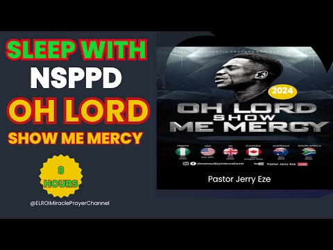 SLEEP WITH NSPPD MERCY PRAYER : 8 HOURS OH LORD SHOW ME MERCY // PASTOR JERRY EZE