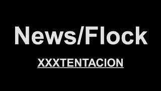 XXXTENTACION - News/Flock (Lyrics)