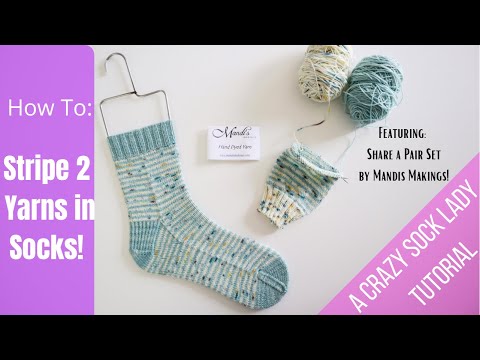Striping Two Yarns in Socks / Tutorial / Crazy Sock Lady / Ft. Mandi's Makings Share A Pair Set!