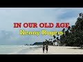 In Our Old Age -  Kenny Rogers | Lyrics