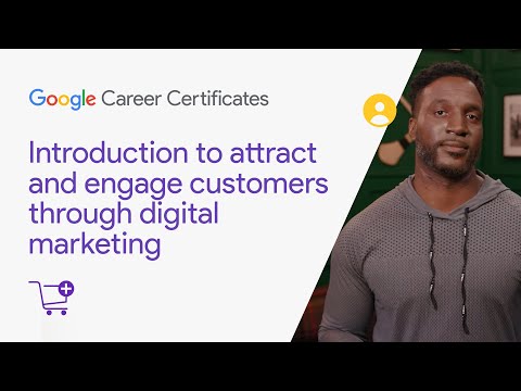 Introduction to attract and engage customers | Google Digital Marketing E commerce Certificate