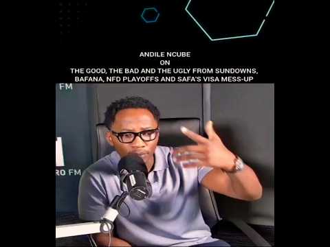 Andile Ncube On Sundowns BafanaBafana VISA mess-up