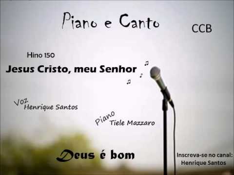 Hino 150 - Jesus Cristo, meu Senhor - Henrique Santos - Sentimental