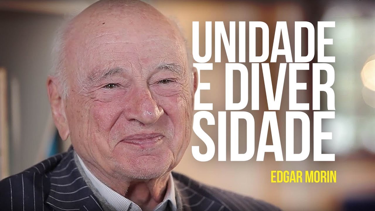 Edgar Morin - Unidade e Diversidade
