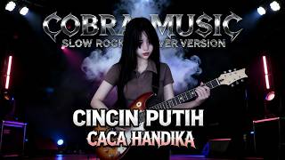 Download lagu CINCIN PUTIH - ROCK VERSION | CACA HANDIKA mp3