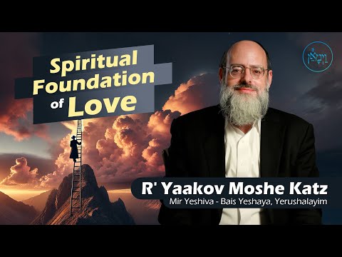 Spiritual Foundation of Love | Rabbi Yaakov Moshe Katz